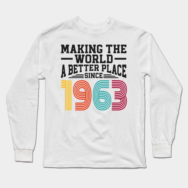 Birthday Making the world better place since 1963 Long Sleeve T-Shirt by IngeniousMerch